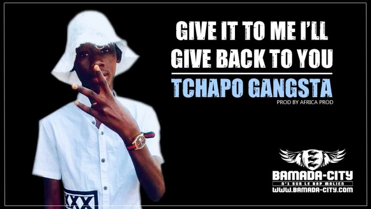 TCHAPO GANGSTA - GIVE IT TO ME I'LL GIVE BACK TO YOU Prpd by AFRICA PROD