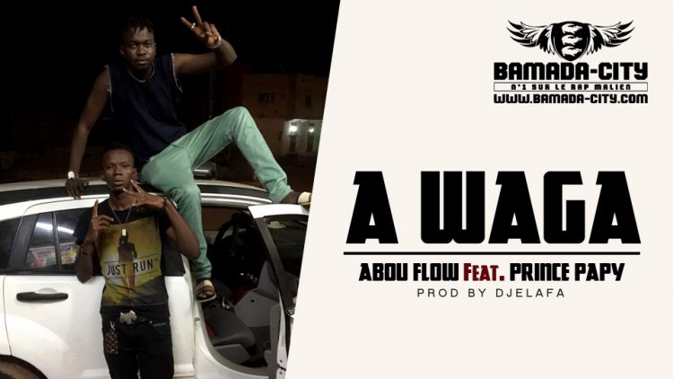 ABOU FLOW Feat. PRINCE PAPY - A WAGA Prod by DJELAFA