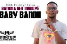 BABY BANDII - BATOMA DEH INDOUYÉ Prod by DJINAI BALLA