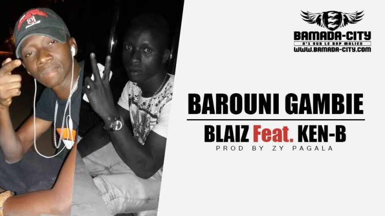BLAIZ Feat. KEN-B - BAROUNI GAMBIE Prod by ZY PAGALA