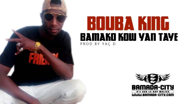 BOUBA KING - BAMAKO KOW YAN TAYE Prod by YAÇ D