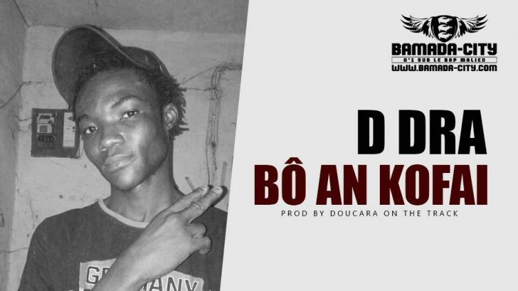 D DRA - BÔ AN KOFAI Prod by DOUCARA ON THE TRACK