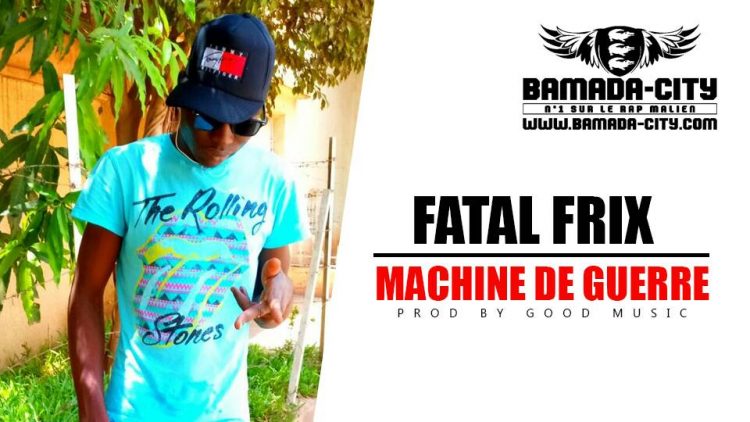 FATAL FRIX - MACHINE DE GUERRE Prod by GOOD MUSIC
