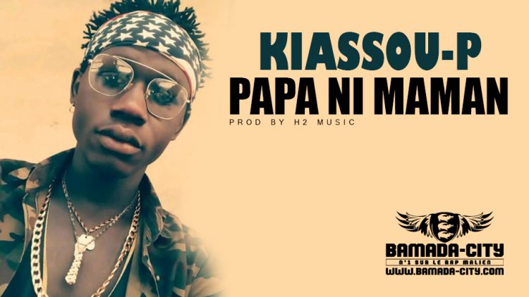 KIASSOU P - PAPA NI MAMAN Prod by H2 MUSIC