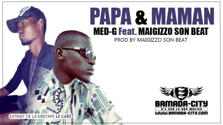 MED-G Feat. MAIGIZZO SON BEAT - PAPA & MAMAN extrait de la mixtape LE CAÏD Prod by MAIGIZZO SON BEAT