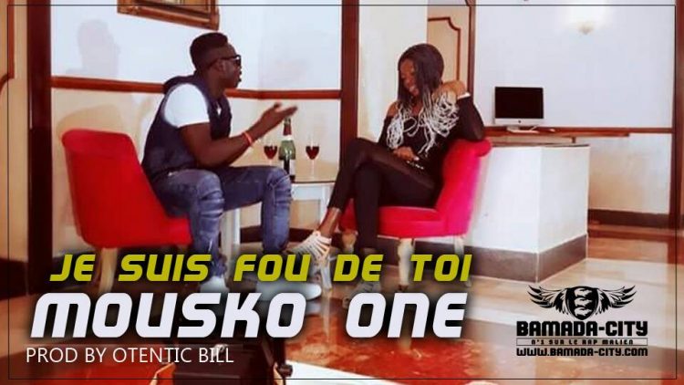 MOUSKO ONE - JE SUIS FOU DE TOI Prod by OTENTIC BILL