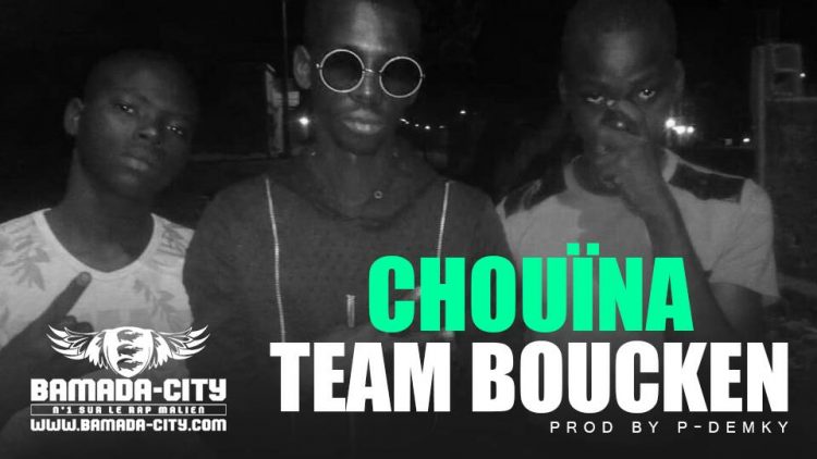 TEAM BOUCKEN - CHOUÏNA Prod by P-DEMKY