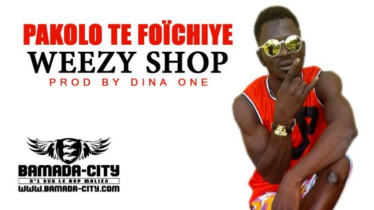 WEEZY SHOP - PAKOLO TE FOÏCHIYE Prod by DINA ONE