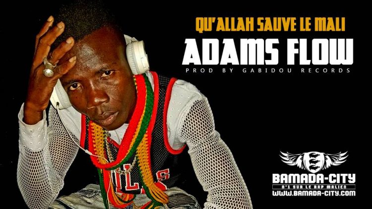 ADAMS FLOW - QU’ALLAH SAUVE LE MALI prod byGABIDOU RECORDS