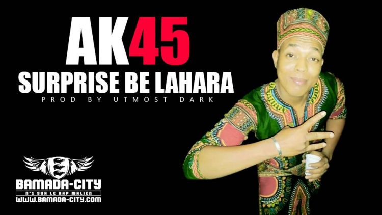 AK45 - SURPRISE BE LAHARA Prod by UTMOST DARK