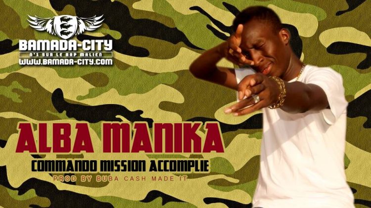 ALBA MANIKA - COMMANDO MISSION ACCOMPLIE Prod by BUBA CASH MADE IT
