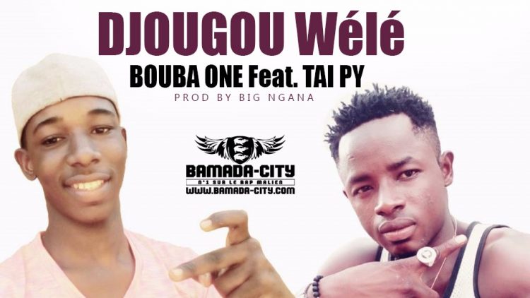 BOUBA ONE Feat. TAI PY - DJOUGOU WÉLÉ Prod by BIG NGANA