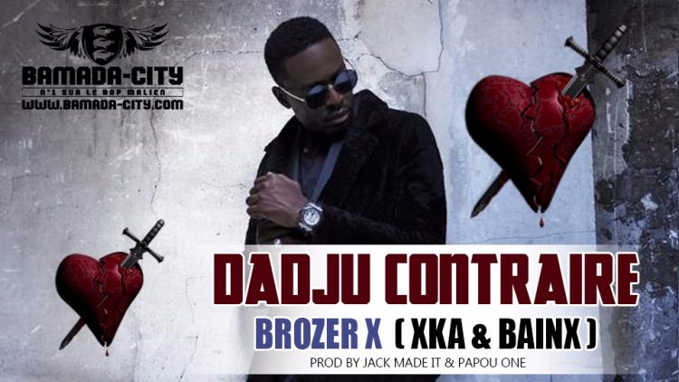 BROZER X (XKA & BAINX) - DADJU CONTRAIRE Prod by JACK MADE IT & PAPOU ONE