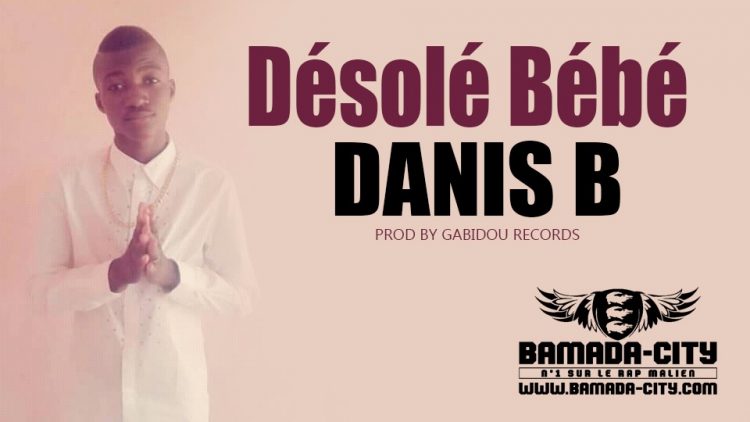 DANIS B - DÉSOLÉ BÉBÉ Prod by GABIDOU RECORDS