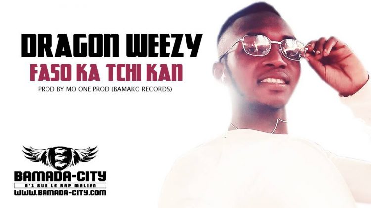 DRAGON WEEZY - FASO KA TCHI KAN