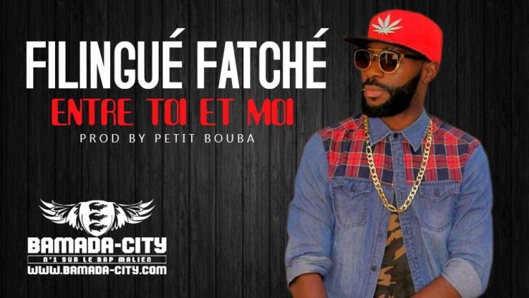 FILINGUÉ FATCHÉ - ENTRE TOI ET MOI Prod by PETIT BOUBA