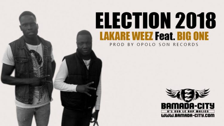 LAKARE WEEZ Feat. BIG ONE - ELECTION 2018 Prod by OPOLO SON RECORDS