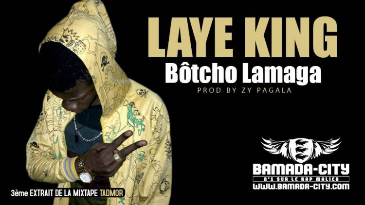 LAYE KING - BÔTCHO LAMAGA 3ème extrait de la mixtape TADMOR Prod by ZY PAGALA
