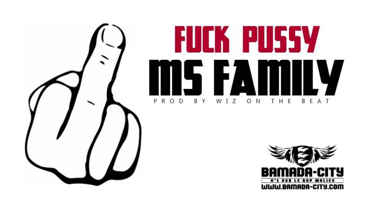 MS FAMILY - FUCK PUSSY Prod WIZ ON THE BEAT