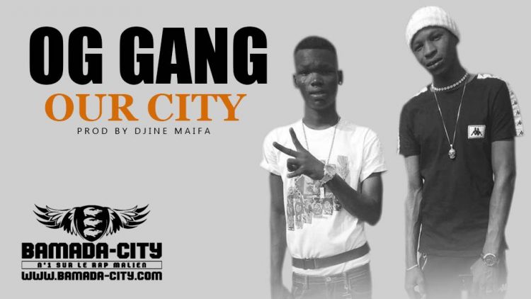 OG GANG - OUR CITY Prod by DJINÈ MAIFA