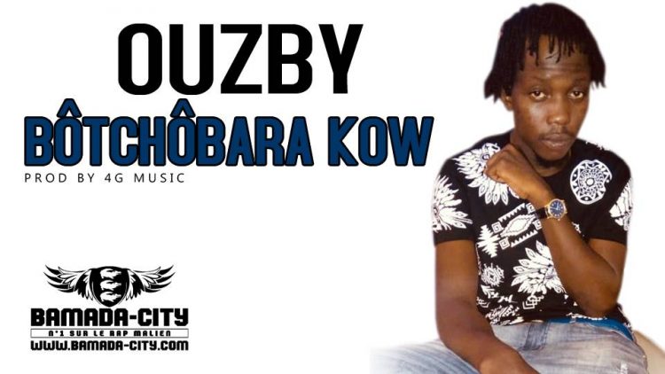 OUZBY - BÔTCHÔBARA KOW Prod by 4G MUSIC