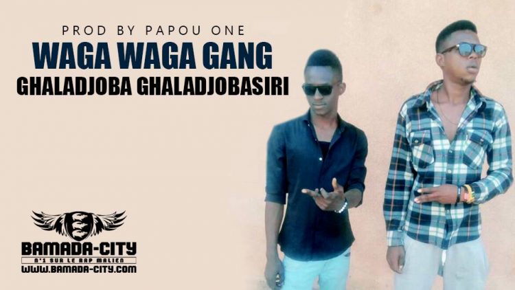 WAGA WAGA GANG - GHALADJOBA GHALADJOBASIRI Prod by PAPOU ONE