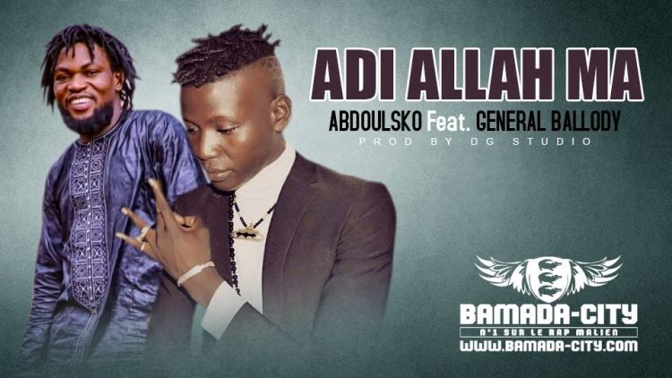 ABDOULSKO Feat. GÉNÉRAL BALLODY- ADI ALLAH MA