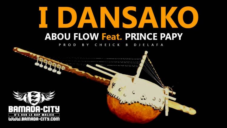 ABOU FLOW Feat. PRINCE PAPY - I DANSAKO - Prod by CHEICK B DJELAFA