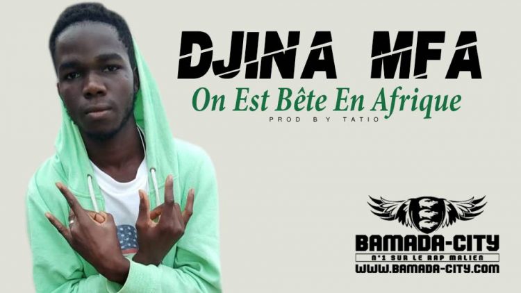 DJINA MFA - ON EST BÊTE EN AFRIQUE Prod TATIO