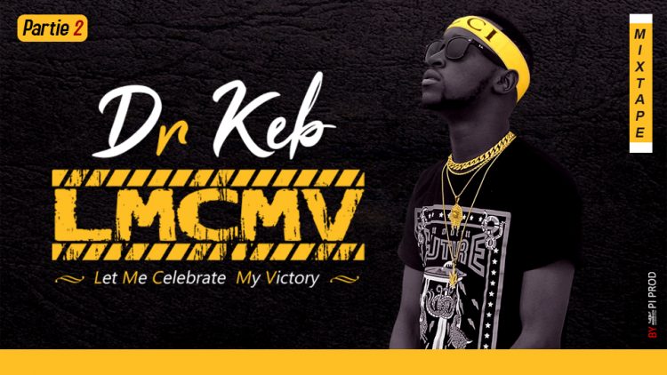 Dr KEB - LMCMV (LET ME CELEBRATE MY VICTORY) (Mixtape Partie 2)