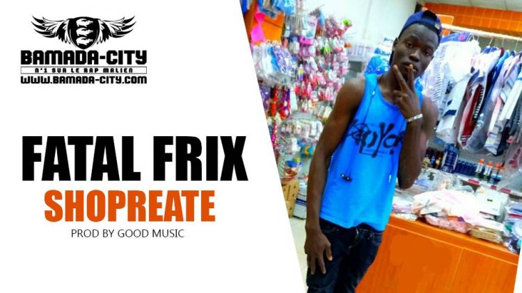 FATAL FRIX - SHOPREATE - Prod by GOOD MUSIC