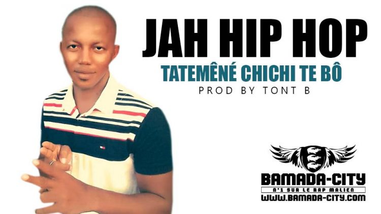 JAH HIP HOP - TATEMÊNÉ CHICHI TE BÔ Prod by TONT B