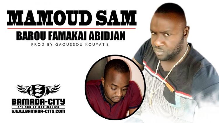 MAMOUD SAM - BAROU FAMAKAI ABIDJAN - Prod by GAOUSSOU KOUYATE