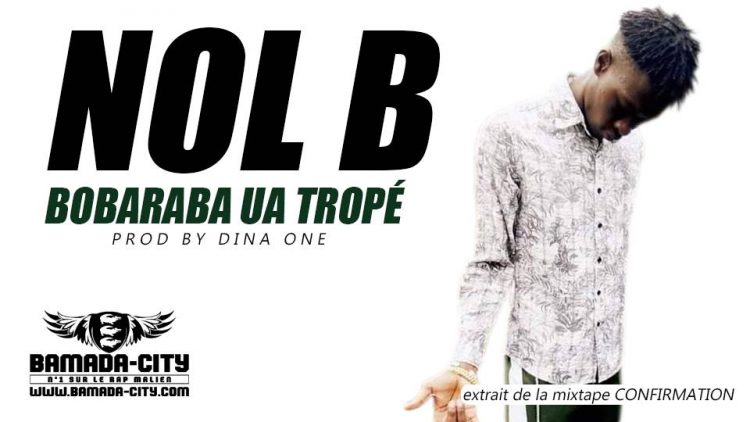 NOL B - BOBARABA UA TROPÉ extrait de la mixtape CONFIRMATION Prod by DINA ONE