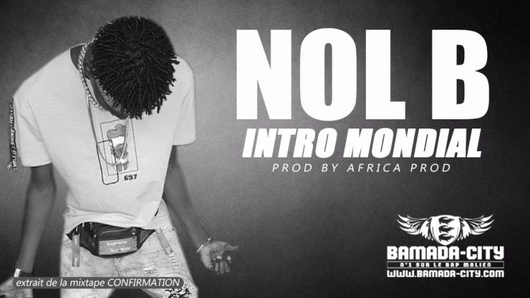 NOL B - INTRO MONDIAL extrait de la mixtape CONFIRMATION Prod by AFRICA PROD