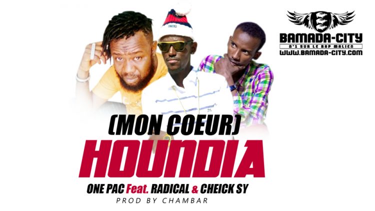 ONE PAC Feat. RADICAL & CHEICK SY - HOUNDIA (MON COEUR) Prod by CHAMBAR
