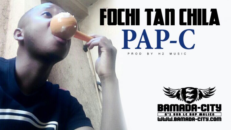 PAP-C - FOCHI TAN CHILA Prod by H2 MUSIC
