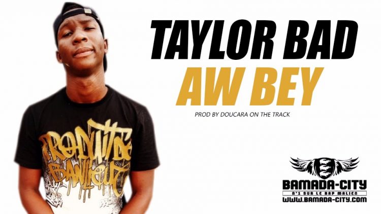TAYLOR BAD - AW BEY Prod by DOUCARA ON THE TRACK