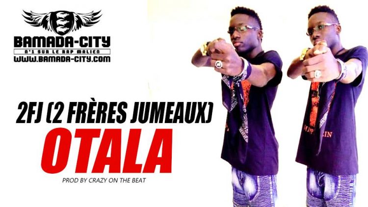 2FJ (2 FRÈRES JUMEAUX) - OTALA Prod by CRAZY ON THE BEAT