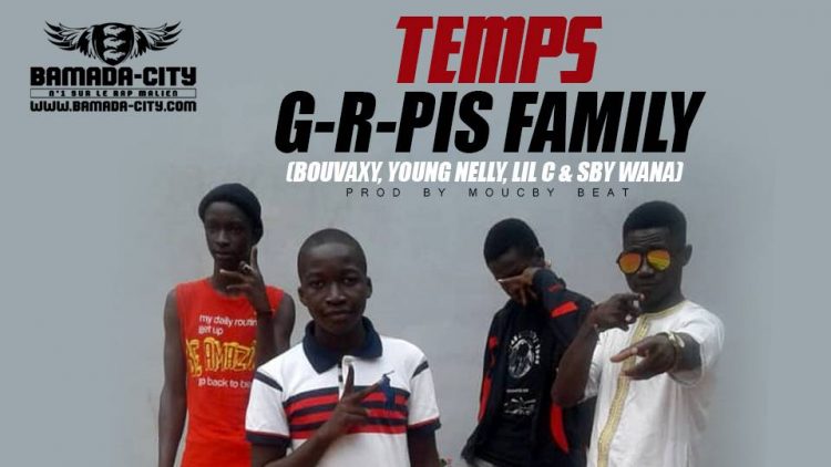 G-R-PIS FAMILY (BOUVAXY, YOUNG NELLY, LIL C & SBY WANA) - TEMPS Prod by MOUCBY BEAT