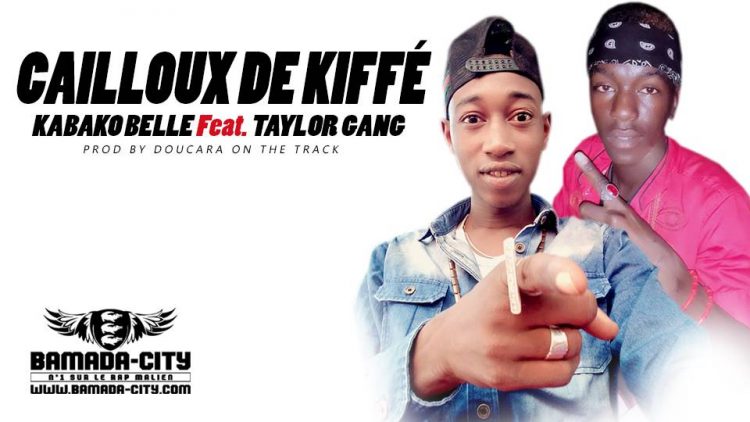 KABAKO BELLE Feat. TAYLOR GANG - CAILLOUX DE KIFFÉ Prod by DOUCARA ON THE TRACK