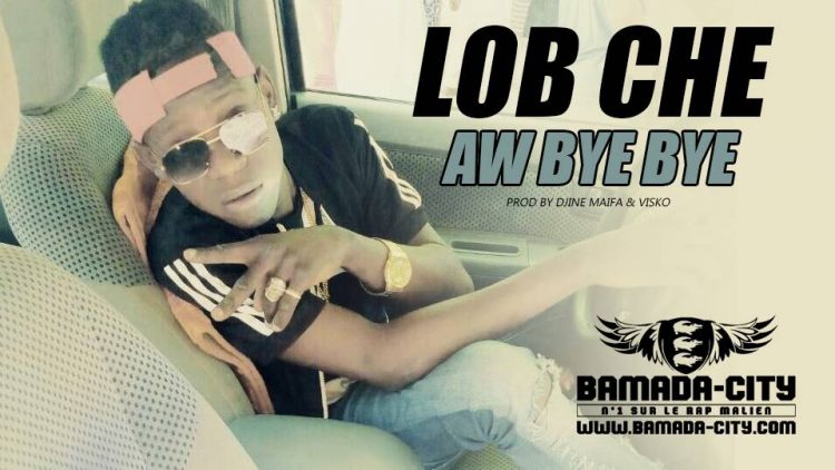 LOB CHE - AW BYE BYE Prod by DJINE MAIFA & VISKO