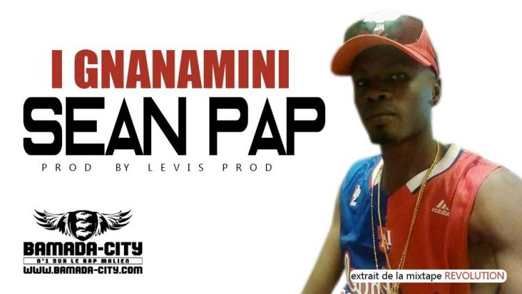 SEAN PAP - I GNANAMINI extrait de la mixtape REVOLUTION Prod by LEVIS PROD