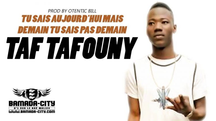 TAF TAFOUNY - TU SAIS AUJOURD'HUI MAIS DEMAIN TU SAIS PAS DEMAIN Prod by OTENTIC BILL