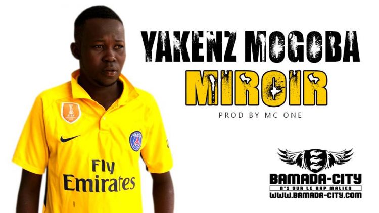 YAKENZ MOGOBA - MIROIR Prod by MC ONE