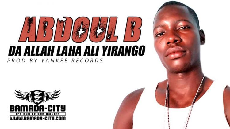 ABDOUL B - DA ALLAH LAHA ALI YIRANGO Prod by YANKEE RECORDS