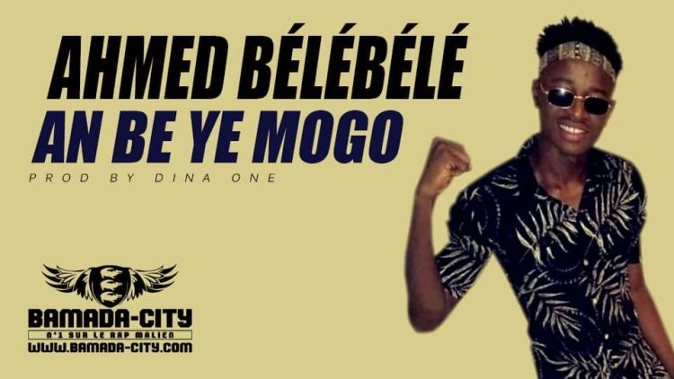 AHMED BÉLÉBÉLÉ- AN BE YE MOGO Prod by DINA ONE