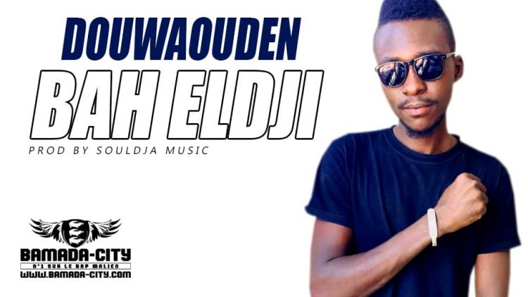 BAH ELDJI - DOUWAOUDEN Prod by SOULDJA MUSIC