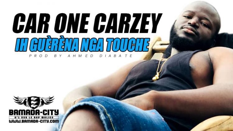 CAR ONE CARZEY - IH GUÈRÈNA NGA TOUCHE Prod by AHMED DIABATE