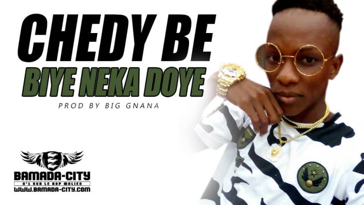 CHEDY BE - BIYÉ NEKA DOYÉ Prod by BIG GNANA